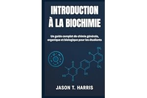 INTRODUCTION À LA BIOCHIMIE: Un guide complet de chimie générale, organique et biologique pour les étudiants