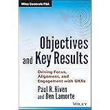 Objectives and Key Results: Driving Focus, Alignment, and Engagement with OKRs (Wiley Corporate F&A)