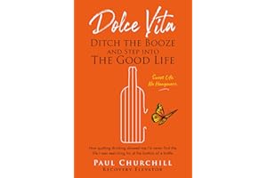 Dolce Vita: Ditch the Booze and Step Into the Good Life: How quitting drinking showed me I’d never find the life I was searching for at the bottom of a bottle | The Sweet Life = No Hangovers.