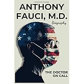 Anthony Fauci M.D. Biography: The Doctor On Call