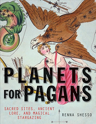 Planets for Pagans: Sacred Sites, Ancient Lore, and Magical Stargazing by Renna Shesso