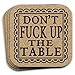 Don't Fuck Up The Table - Funny Drink Coaster Gift Set of 4 Cork