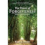 The Power of Forgiveness: A Guide to Healing and Wholeness