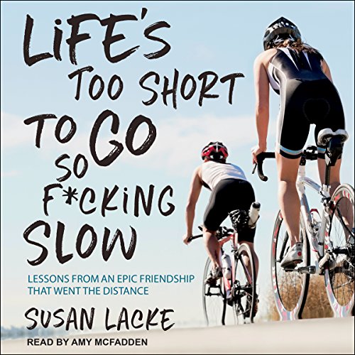 B.e.s.t Life's Too Short to Go So F*cking Slow: Lessons from an Epic Friendship That Went the Distance<br />[W.O.R.D]
