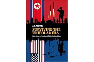 Surviving the Unipolar Era: North Korea's 35 Year Standoff with the United States