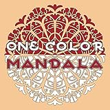 One Color MANDALA: Unique Mandala Coloring Book with just One Color to use for Adult Relaxation and Stress Relief (One Color Relaxation) by Sunlife Drawing