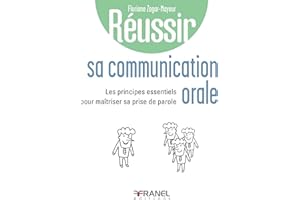 Réussir sa communication orale: Principes essentiels pour maîtriser sa prise de parole (French Edition)