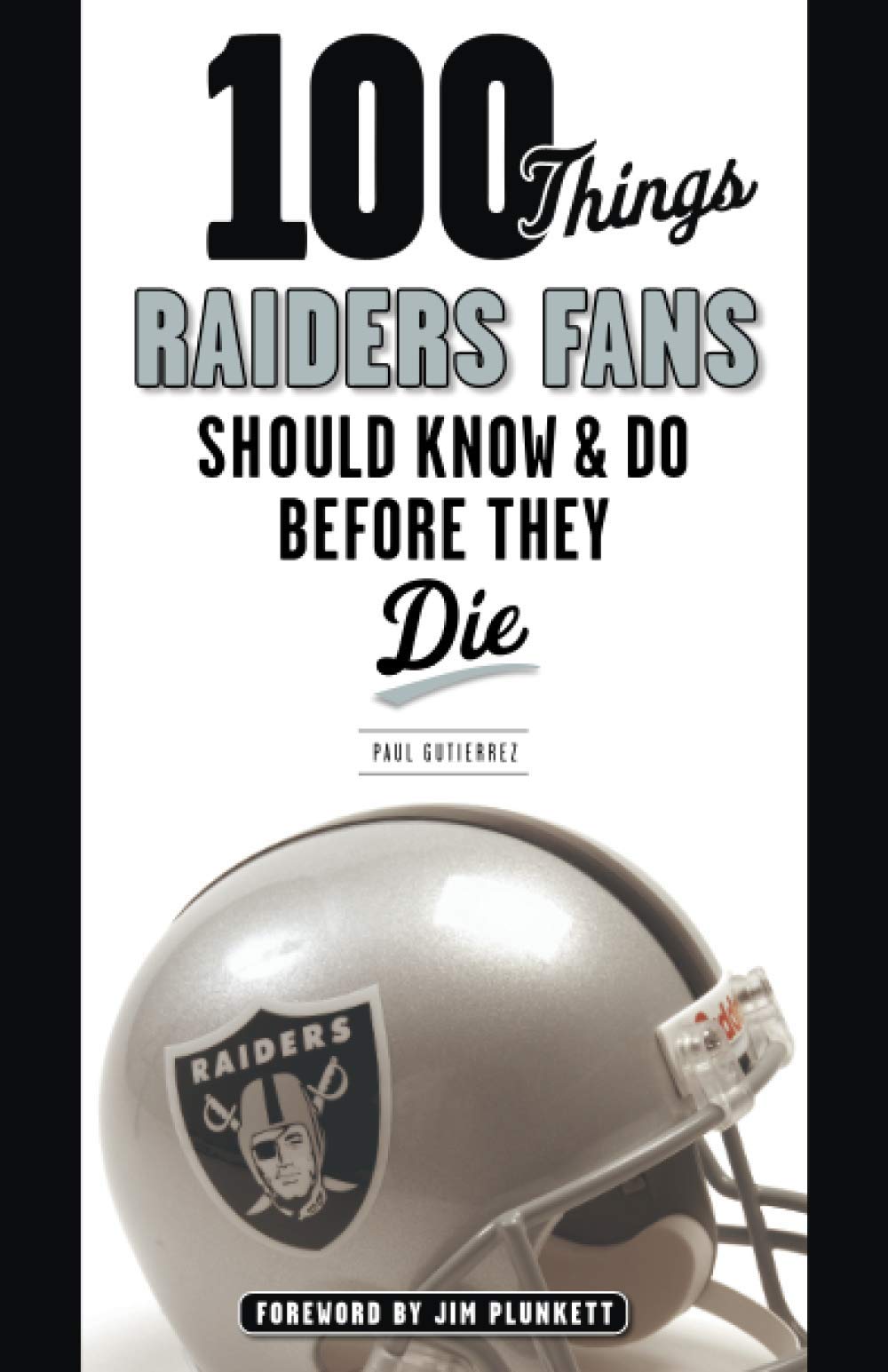100 Things Raiders Fans Should Know Do Before They Die 100 Thingsfans Should Know Gutierrez