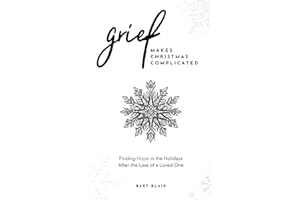 Grief Makes Christmas Complicated: Finding Hope in the Holidays After the Loss of a Loved One