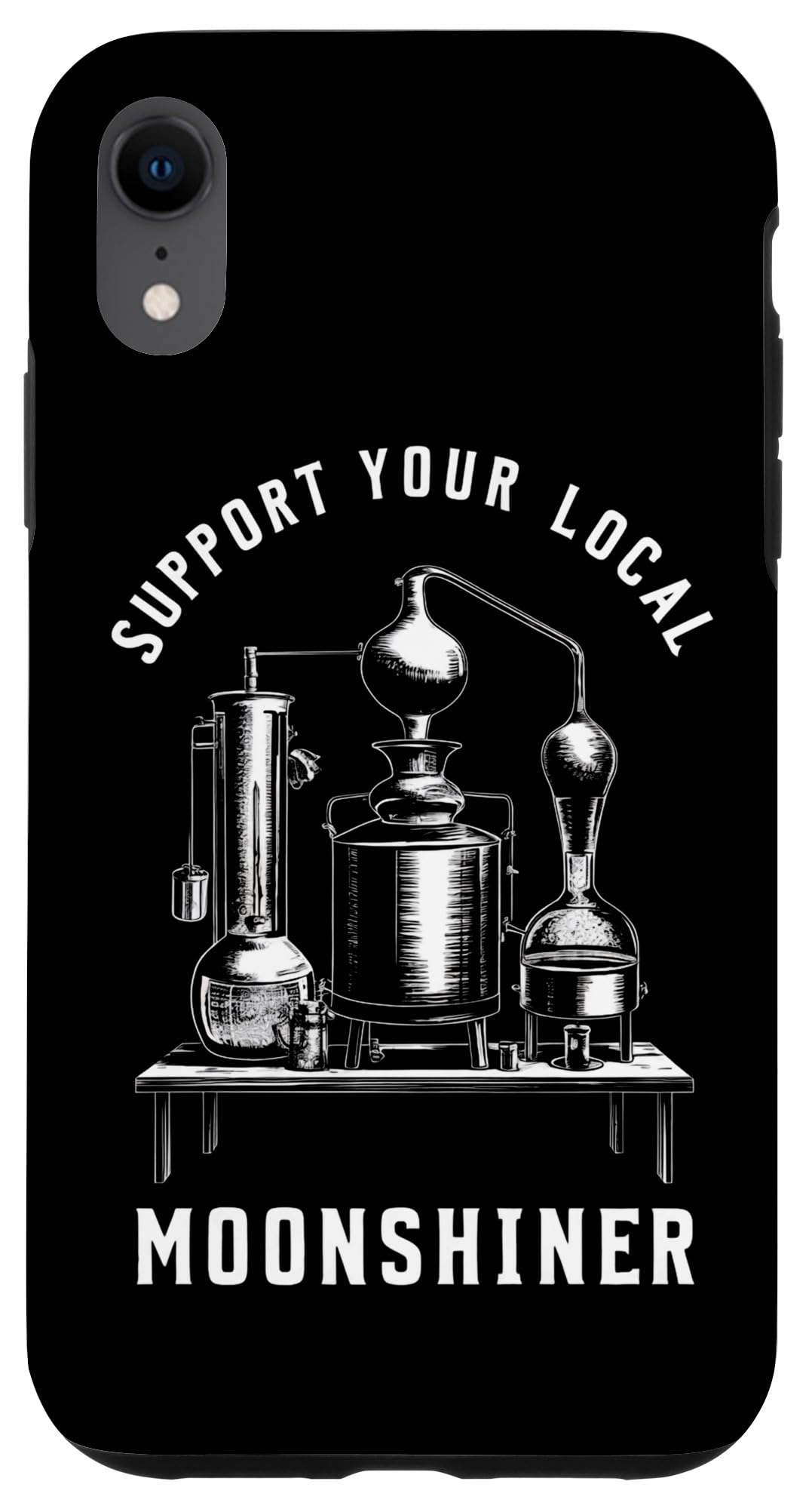 iPhone XR Support Your Local Moonshiner Funny Redneck Moonshine Lover Case