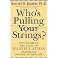 Who's Pulling Your Strings?: How to Break the Cycle of Manipulation and Regain Control of Your Life
