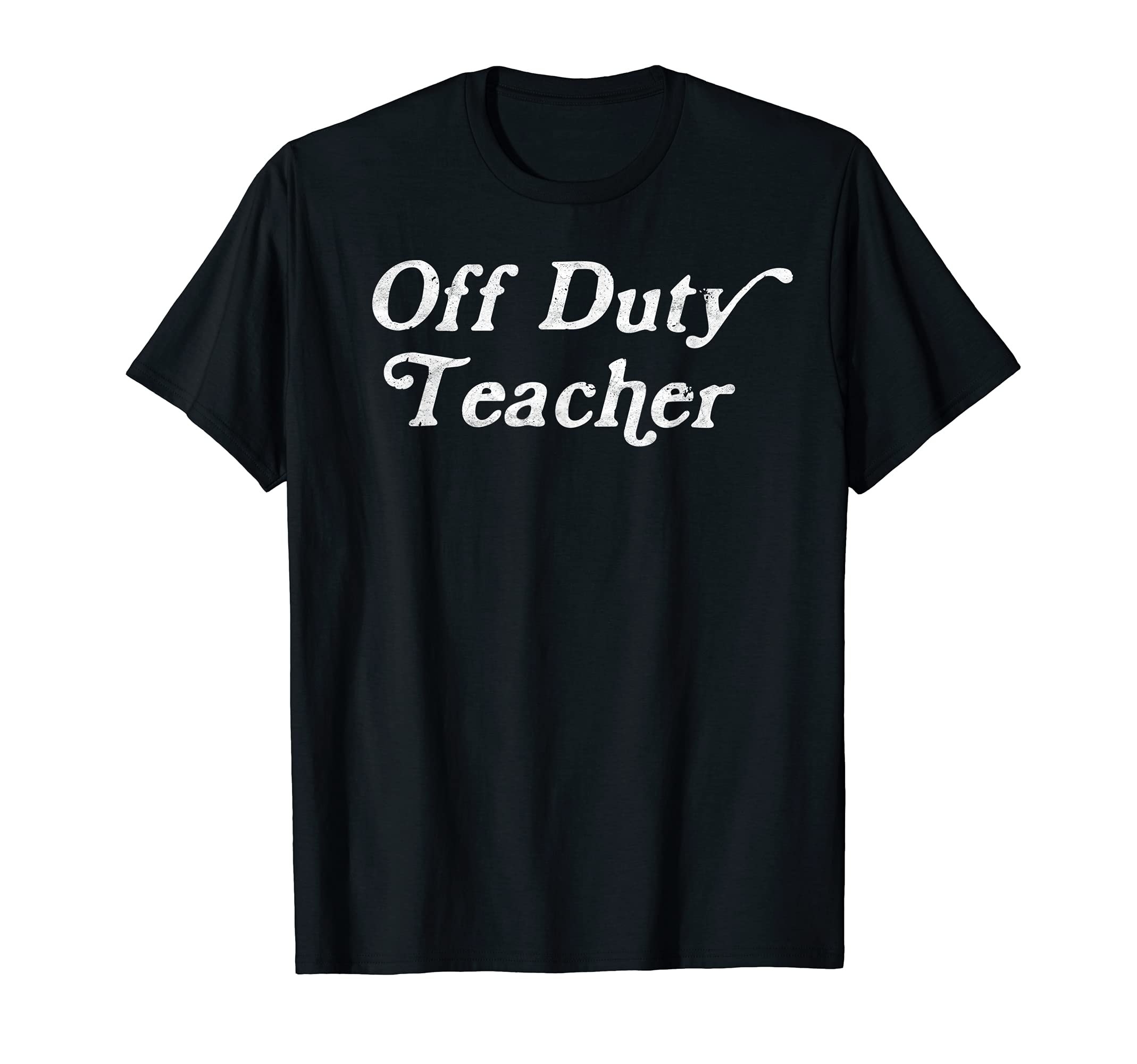 Off Duty Teacher Funny End of School Year T-Shirt