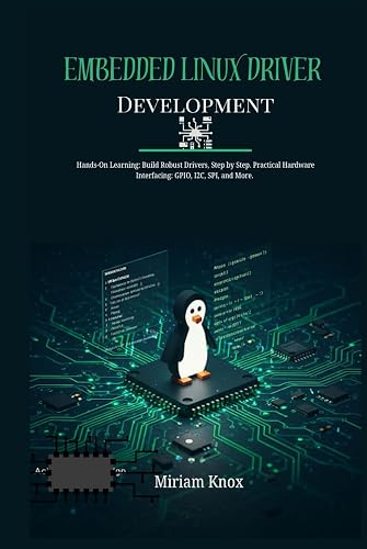 Embedded Linux Driver Development: Hands-On Learning: Build Robust ...