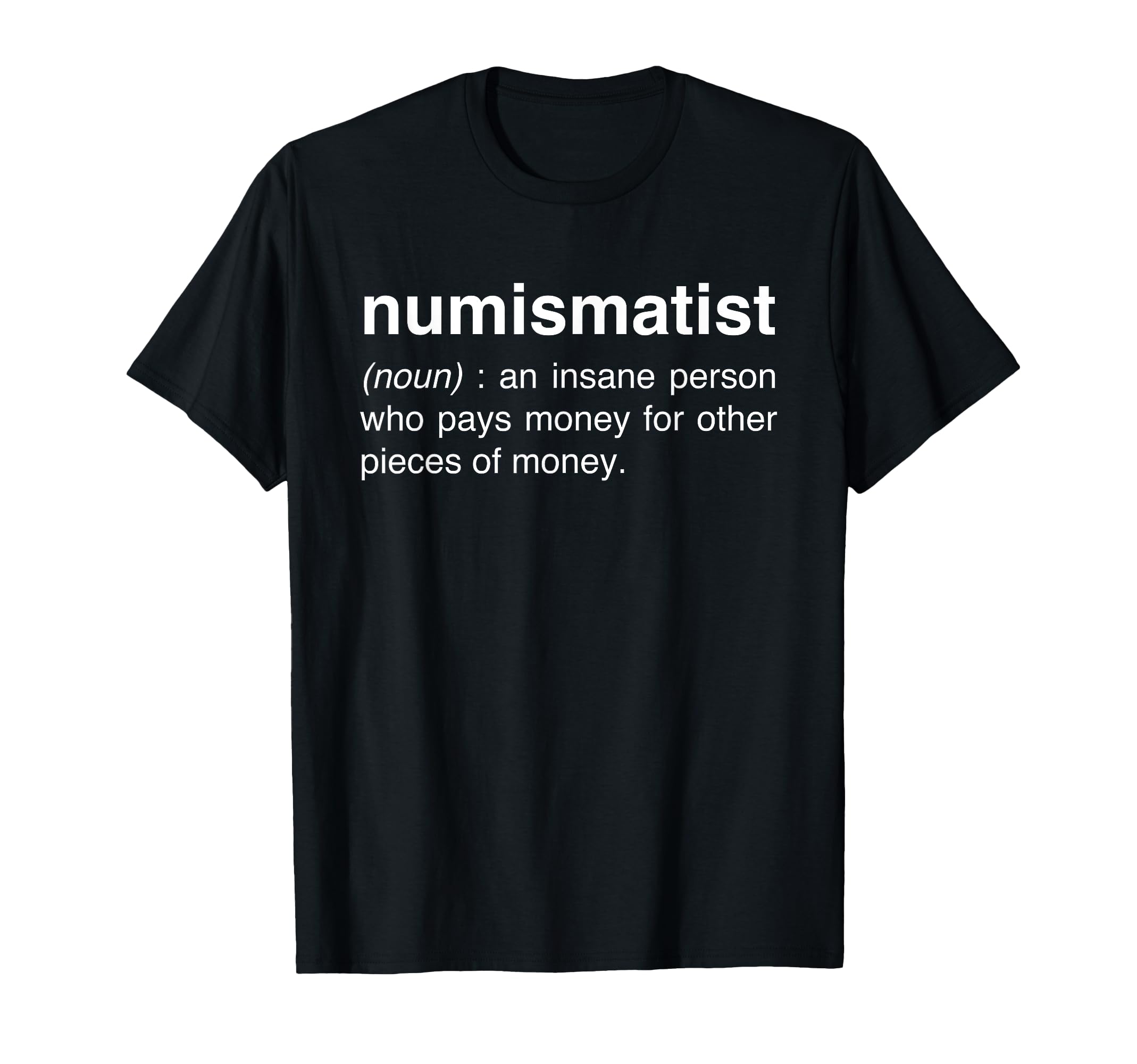 Funny Numismatist Coin Collecting T-Shirt T-Shirt