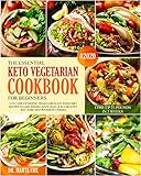 The Essential Keto Vegetarian Cookbook For Beginners #2020: Low Carb Ketogenic Vegan And Plant Based Diet Recipes To Lose Weight Quickly, Easy, & in A Healthy Way. Lose Up 25 Pounds in 3 Weeks by Dr. Marta Cox