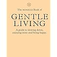 The Monocle Book of Gentle Living: A guide to slowing down, enjoying more and being happy
