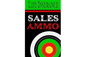 Life Insurance Sales Ammo: What To Say In Every Life Insurance Sales Situation