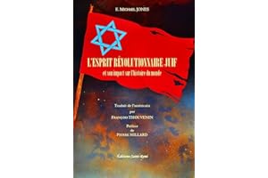 L’ESPRIT RÉVOLUTIONNAIRE JUIF, ET SON IMPACT SUR L’HISTOIRE DU MONDE (French Edition)