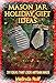 Mason Jar Holiday Gift Ideas: DIY Ideas That Look Artisan Made: Everything You Need to Know to Create Fun and Unusal Mason Jar Holiday Gifts (The Home Life Series Book 14) by Melinda Rolf