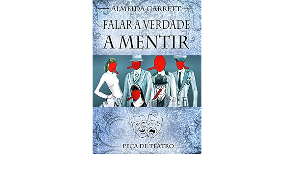 Amazon Com Falar Verdade A Mentir Ilustrado Peca De Teatro Escrita Por Almeida Garrett Em 1845 Portuguese Edition Ebook Garrett Almeida Vilhena Filipa De Simplicio Tio Amargo Kindle Store