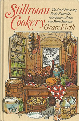 Stillroom Cookery: The Art of Preserving Foods Naturally, With Recipes, Menus, and Metric Measures Stillroom Cookery: The Art of Preserving Foods Naturally, With Recipes, Menus, and Metric Measures