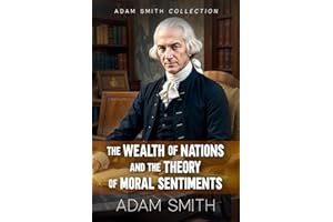 Adam Smith Collection: The Wealth of Nations and The Theory of Moral Sentiments