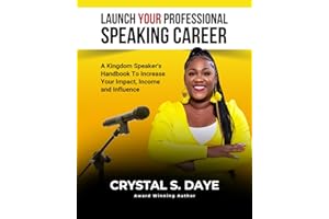 Launch Your Professional Speaking Career: A Kingdom Speaker's Handbook to Increase Your Impact, Income and Influence