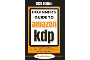 Beginner's Guide To Amazon KDP 2024 Edition: How To Self Publish Fiction, Non-Fiction & Low Content Books with Kindle Direct Publishing (Beginner Guide Books)