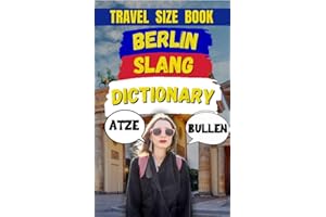 Berlin Slang Dictionary: 400 Phrases to Speak Like a Real Berliner (Slang Dictionary Around The World Book 66)
