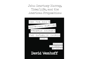John Courtney Murray, Time/Life and the American Proposition: How the CIA's Doctrinal Warfare Program Changed the Catholic Church Volume II