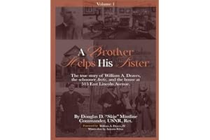 A Brother Helps His Sister (Vol. 1): The true story of William A. Draves, the schooner Arctic, and the house at 515 E. Lincoln Ave.