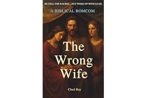 The Wrong Wife: A Mini Biblical Romcom Based on Jacob, Rachel, and Leah’s Wild Love Story