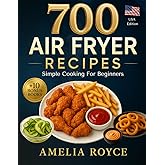 Air Fryer Cookbook Simple Cooking for Beginners: 700 Recipes, Easy Air Fryer Recipes for Everyday Cooking