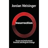 Insurrection: Essays on Institutional Protests and Regime Change