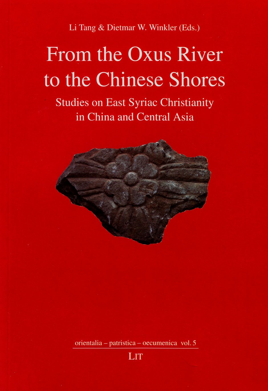 From the Oxus River to the Chinese Shores: Studies on East Syriac Christianity in China and Central Asia (orientalia - patristica - oecumenica): Tang, Li, Winkler, Dietmar W: 9783643903297: Amazon.com: Books