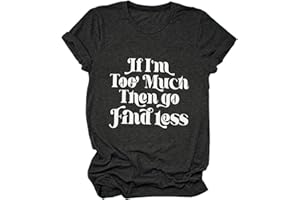 GAQEUWR Strong Confidence Shirt for Women If I'm Too Much Then Go Find Less T-Shirt Funny O-Neck Short Sleeve Summer Top