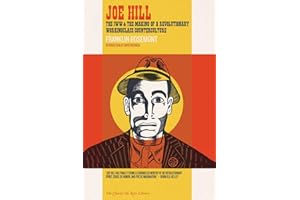 Joe Hill: The IWW & the Making of a Revolutionary Workingclass Counterculture (The Charles H. Kerr Library)