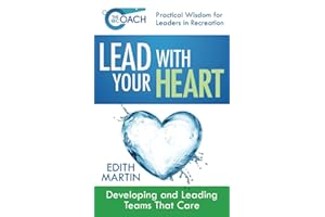 The Rec Coach's Lead with Your HEART: Developing and Leading Teams That Care
