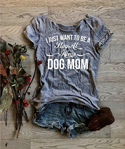 I Just Want To Be A Stay At Home Dog Mom. Women's T Shirt. Women's Relaxed Fit. Women's Fun T Shirt. Wide Neck Shirt.