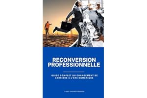 Reconversion professionnelle: guide complet du changement de carrière à l'ère numérique (French Edition)