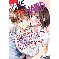 MAKE ME HARD Vol.02(TL Manga): MY BOSS DOESN'T KNOW HOW TO GO EASY ON ME book cover