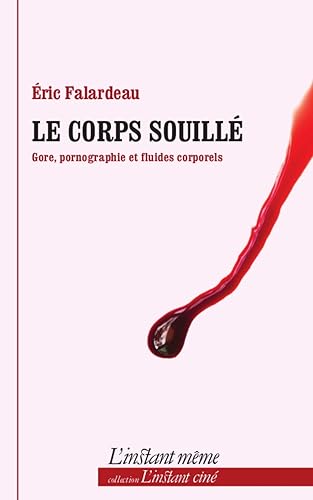 Download Le corps souillé : Gore, pornographie et fluides corporels PDF