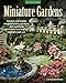 Miniature Gardens: Design and create miniature fairy gardens, dish gardens, terrariums and more-indoors and out by Katie Elzer-Peters