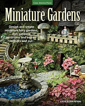 Amazoncom Miniature Gardens Design And Create Miniature Fairy Gardens Dish Gardens Terrariums And More-indoors And Out Ebook Elzer-peters Katie Patio Lawn Garden
