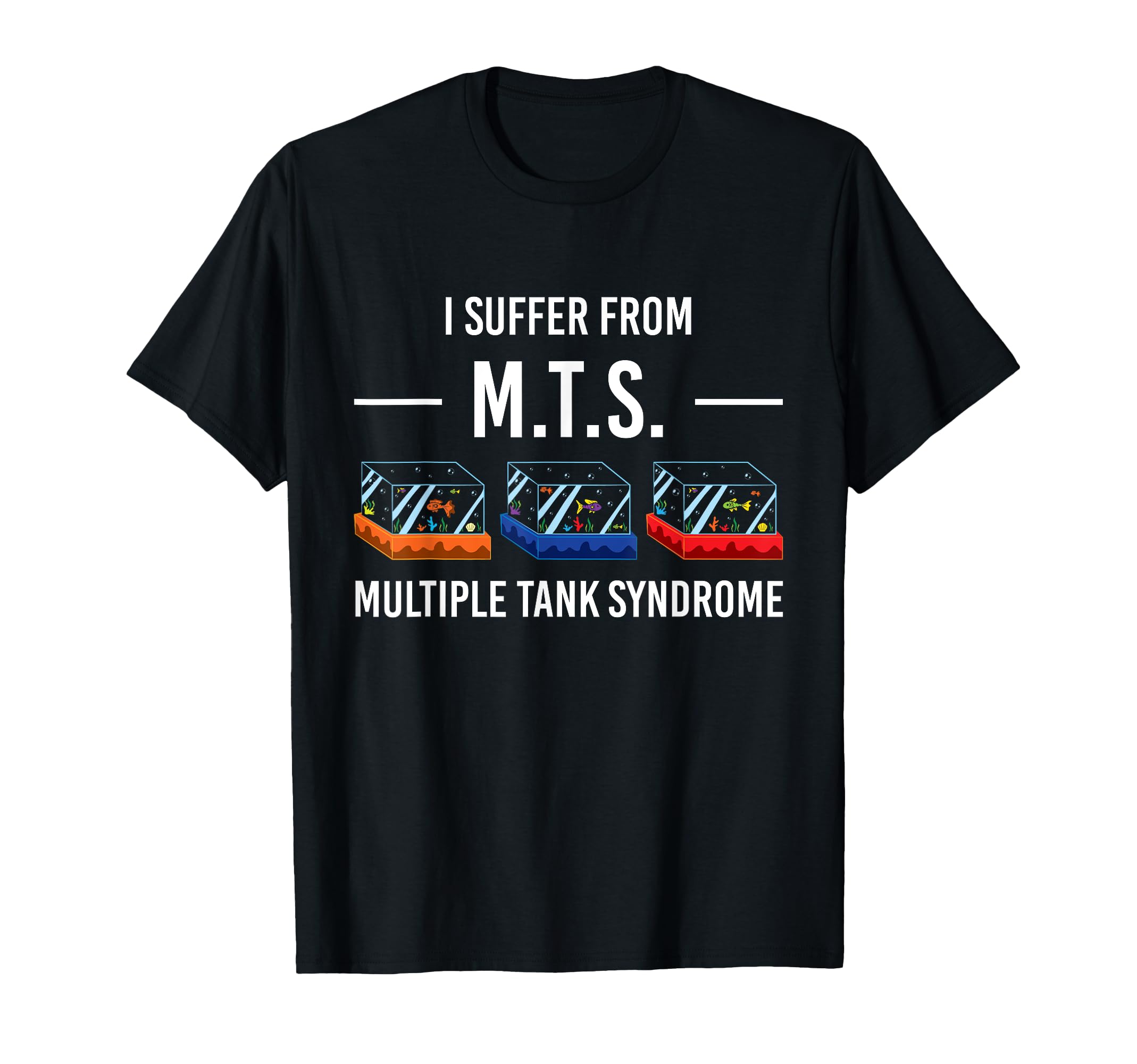 Multiple Tank Syndrome Aquarium Fish Tank Gift T-Shirt