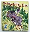 Forgotten little train;: A story for boys and girls who love trains and like to ride on them, and especially for those who like little trains,