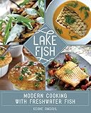 Lake Fish: Modern Cooking with Freshwater Fish