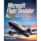Microsoft Flight Simulator 2024: The Complete Guide For Beginners and Experts: A Comprehensive Manual to Learn Realistic Flying, Pro-Level Pilot ... Secrets for Efficient Flight Experience