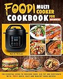 Foodi Multi-Cooker Cookbook For Beginners: The Essential Guide to Pressure Cook, Air Fry and Dehydrate with- 100+ Quick, Easy and Healthy Foodi Recipes. by Mark M. Widloski