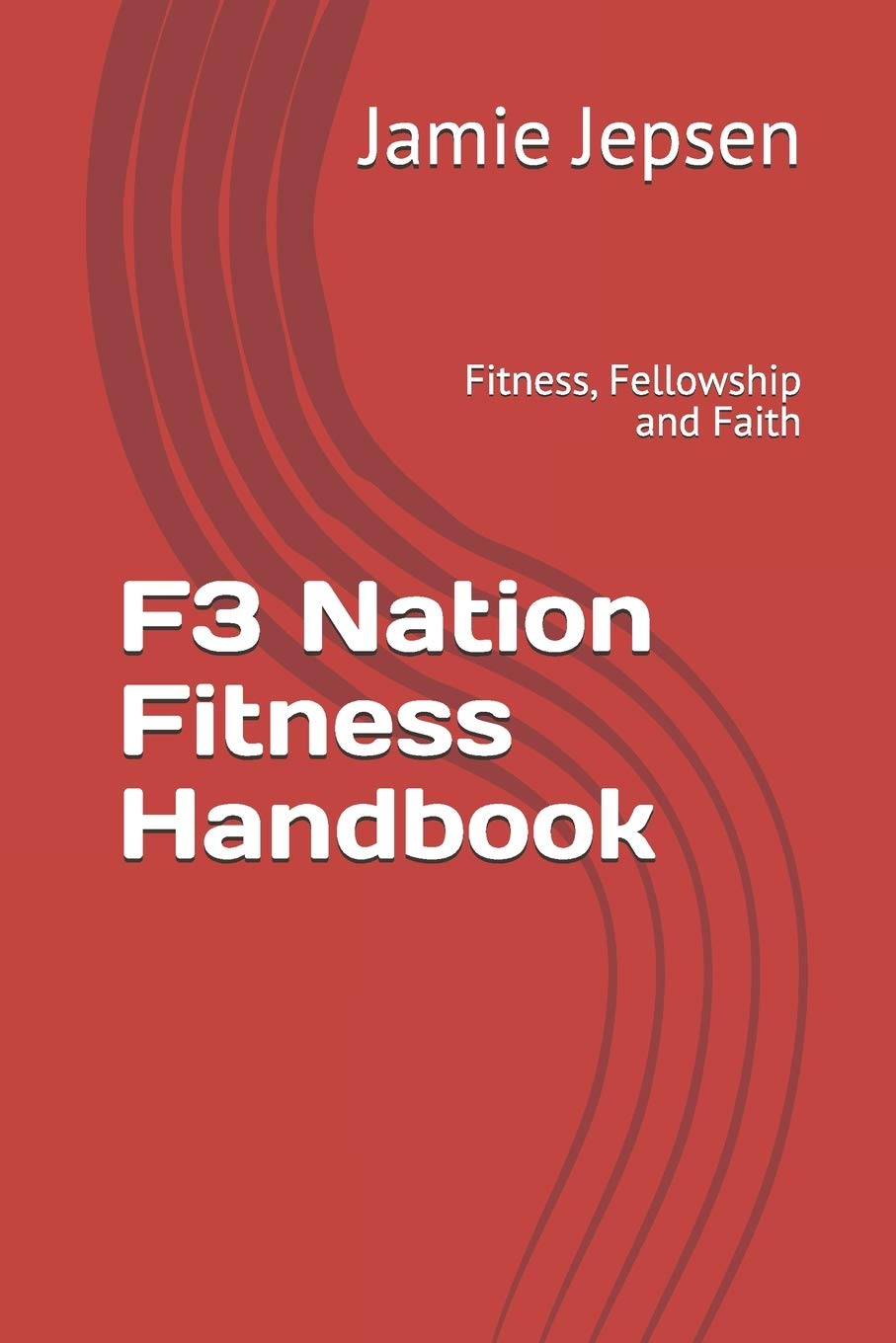F3 Nation Fitness Handbook Fitness Fellowship And Faith Jepsen Jamie 9781079425673 Amazon Com Books
